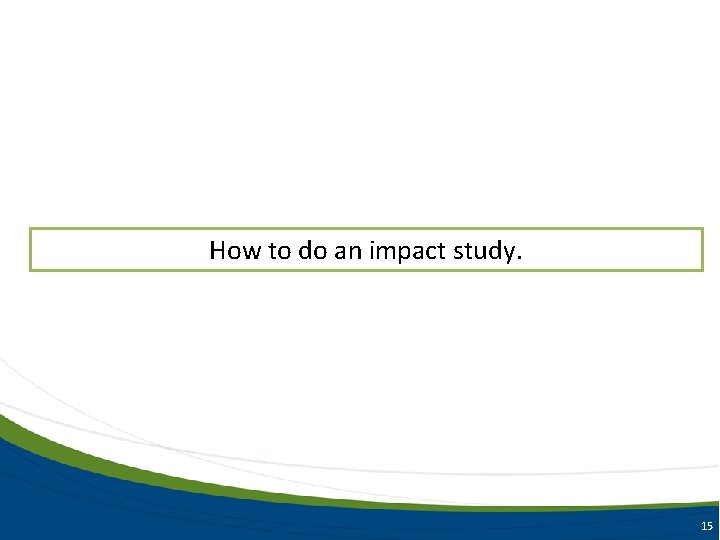 How to do an impact study. 15 