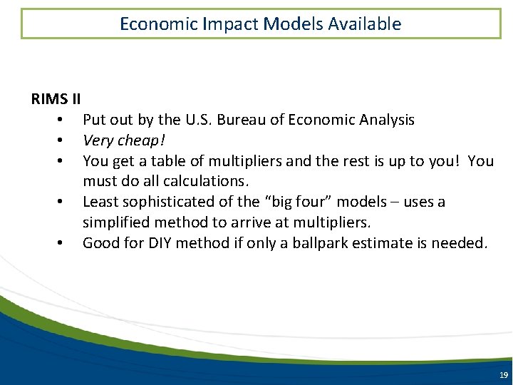 Economic Impact Models Available RIMS II • Put out by the U. S. Bureau