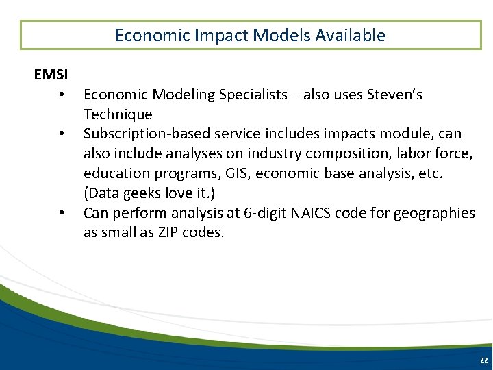 Economic Impact Models Available EMSI • Economic Modeling Specialists – also uses Steven’s Technique