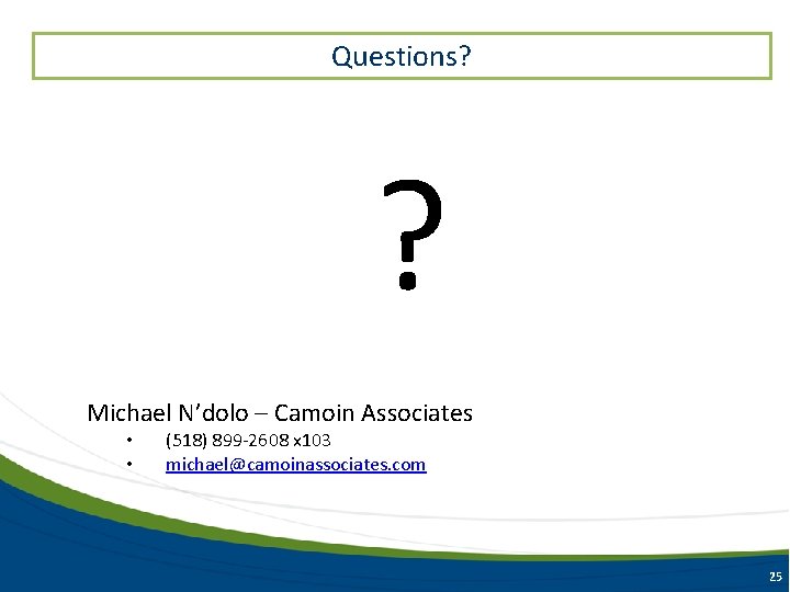 Questions? ? Michael N’dolo – Camoin Associates • • (518) 899 -2608 x 103