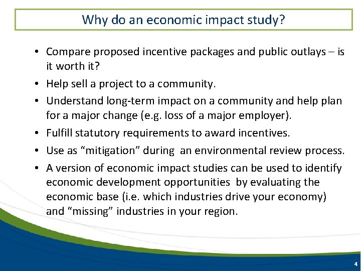 Why do an economic impact study? • Compare proposed incentive packages and public outlays