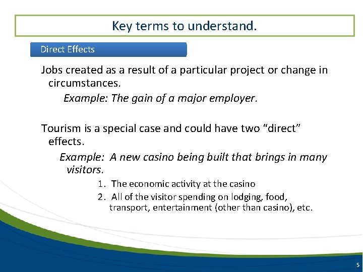 Key terms to understand. Direct Effects Jobs created as a result of a particular