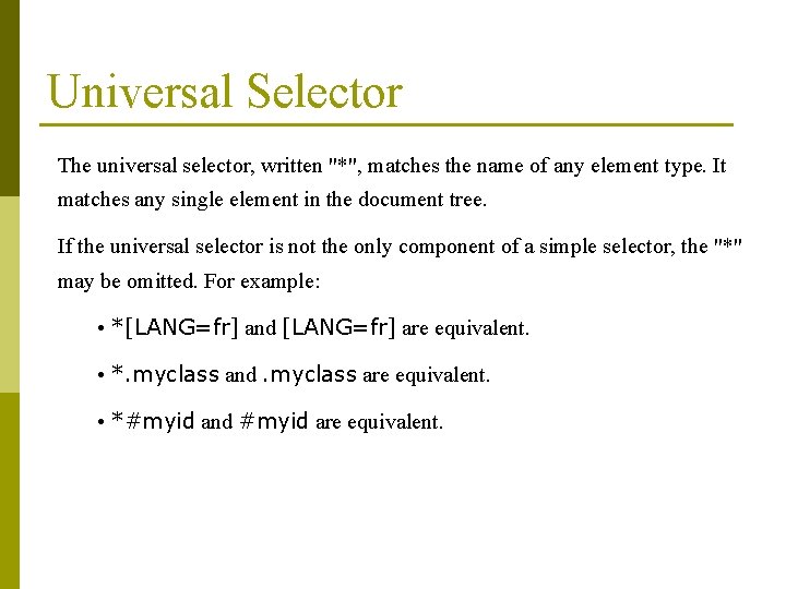 Universal Selector The universal selector, written "*", matches the name of any element type.