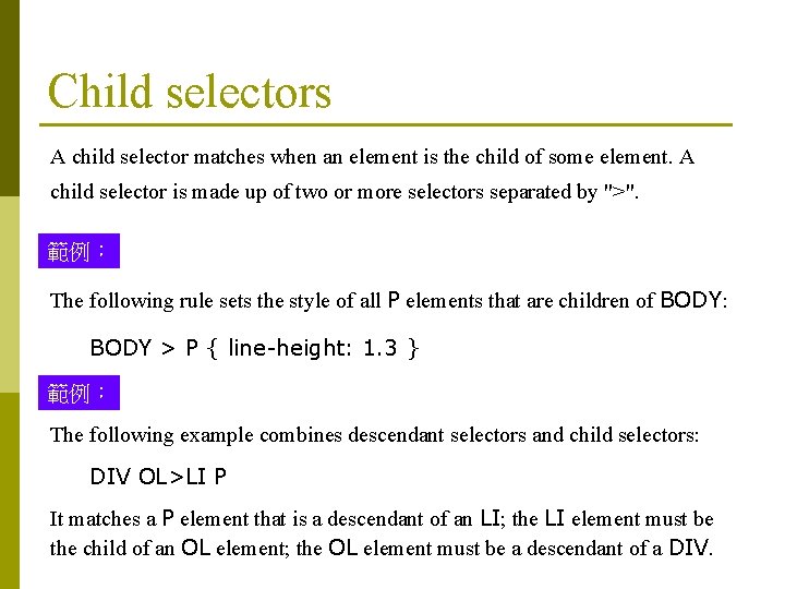 Child selectors A child selector matches when an element is the child of some