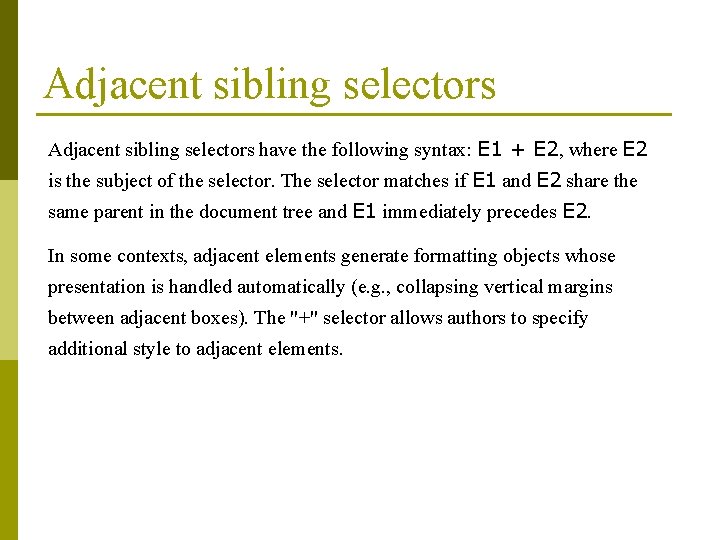 Adjacent sibling selectors have the following syntax: E 1 + E 2, where E