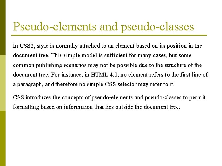 Pseudo-elements and pseudo-classes In CSS 2, style is normally attached to an element based