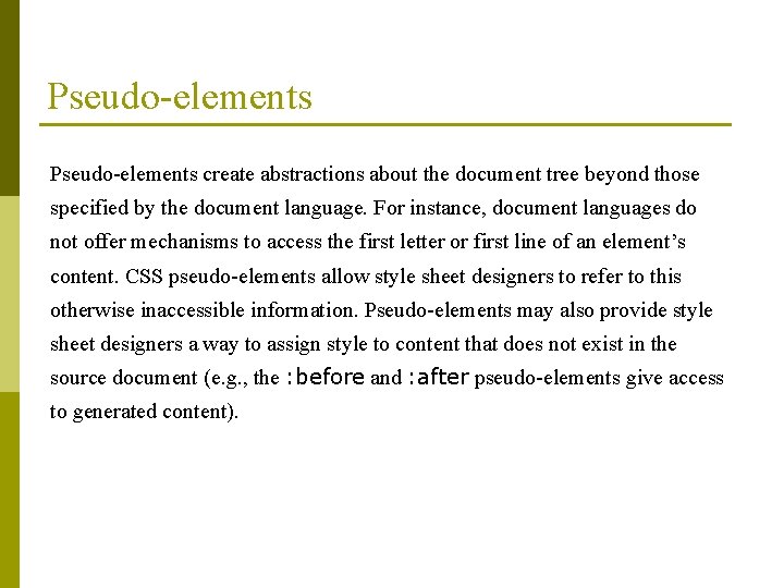Pseudo-elements create abstractions about the document tree beyond those specified by the document language.