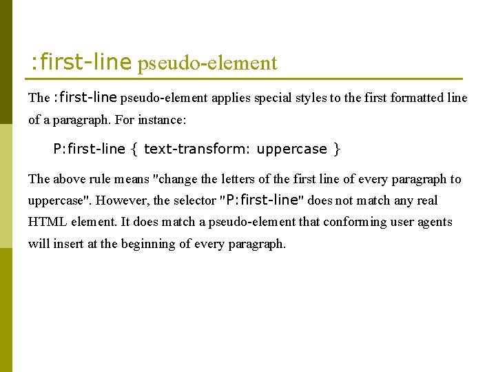 : first-line pseudo-element The : first-line pseudo-element applies special styles to the first formatted