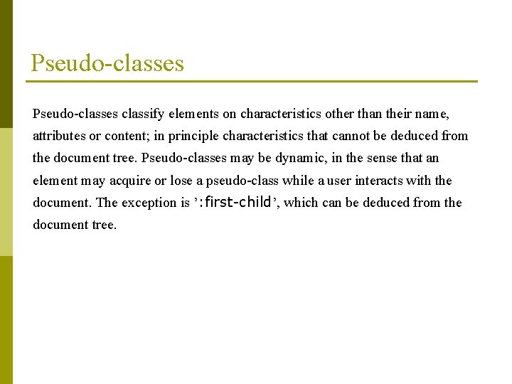 Pseudo-classes classify elements on characteristics other than their name, attributes or content; in principle