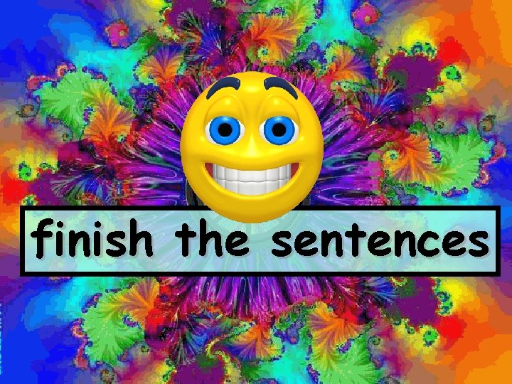 finish the sentences 