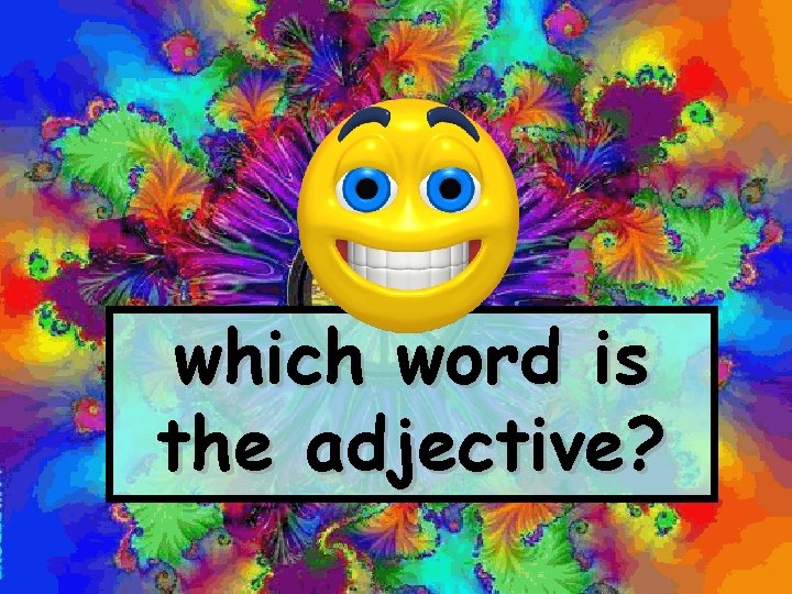 which word is the adjective? 