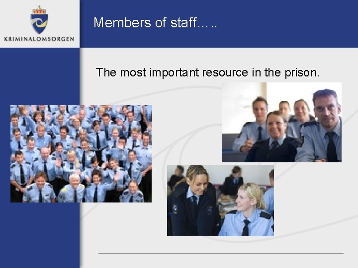 Members of staff…. . The most important resource in the prison. 