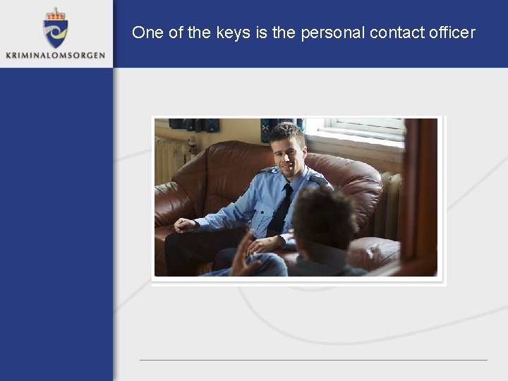 One of the keys is the personal contact officer 
