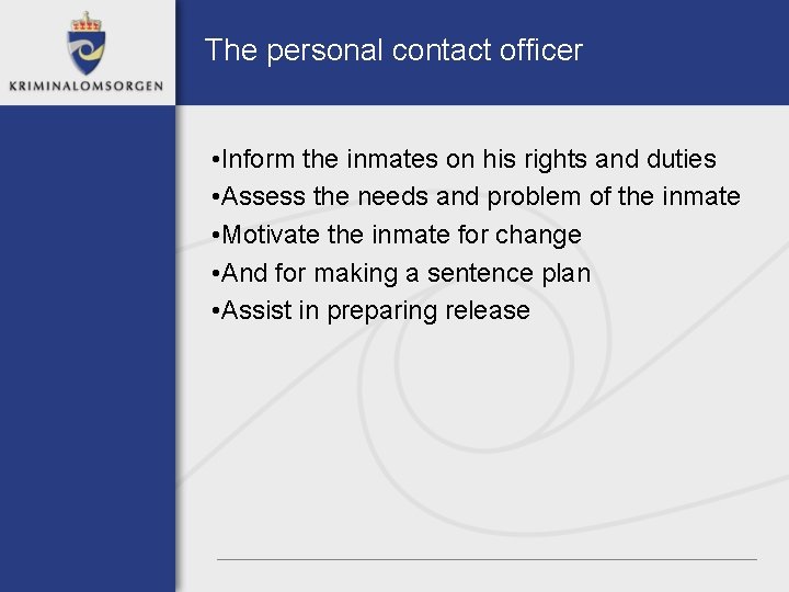 The personal contact officer • Inform the inmates on his rights and duties • The personal contact officer • Inform the inmates on his rights and duties •