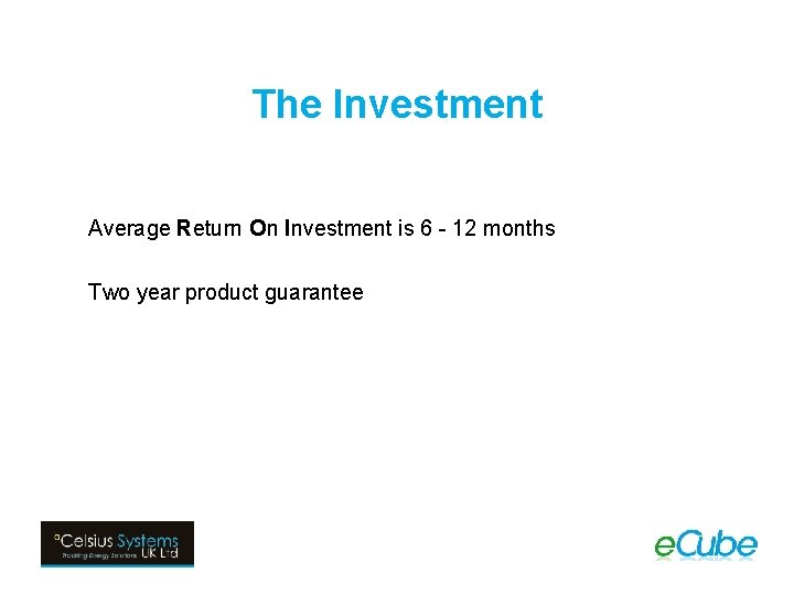 The Investment Average Return On Investment is 6 - 12 months Two year product