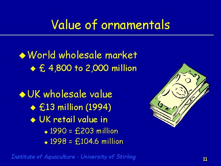Value of ornamentals u World u £ 4, 800 to 2, 000 million u