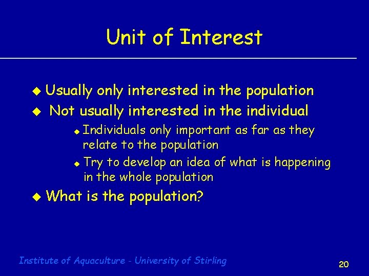 Unit of Interest u Usually u only interested in the population Not usually interested