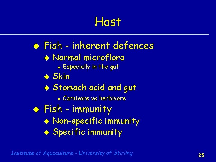Host u Fish - inherent defences u Normal microflora u u u Skin Stomach