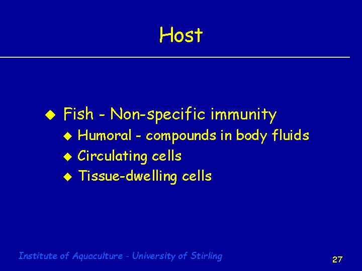 Host u Fish - Non-specific immunity u u u Humoral - compounds in body