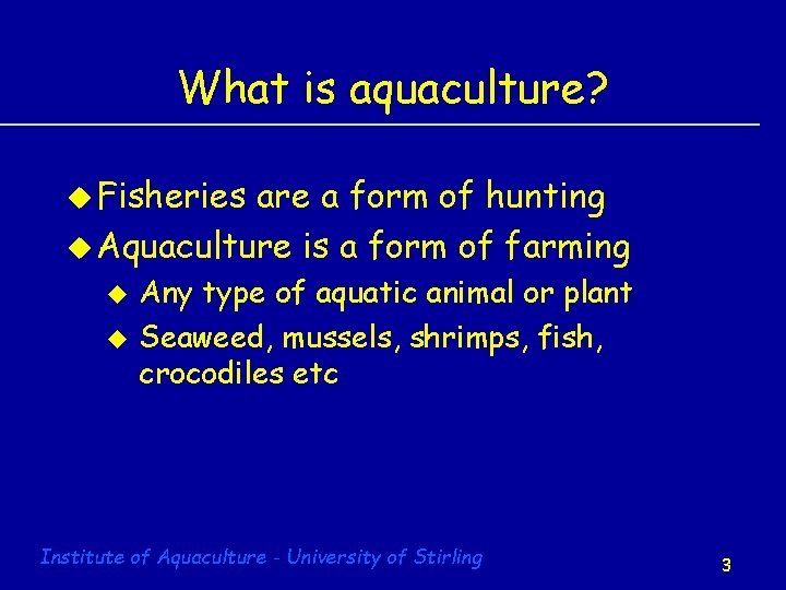 What is aquaculture? u Fisheries are a form of hunting u Aquaculture is a
