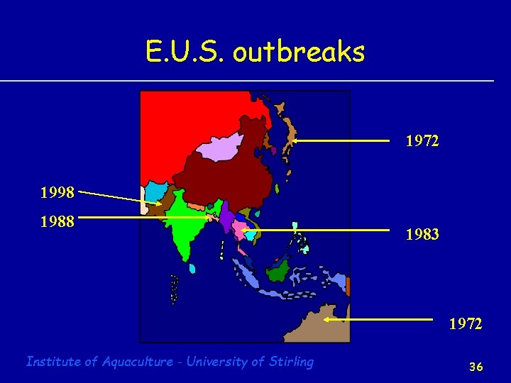 E. U. S. outbreaks 1972 1998 1983 1972 Institute of Aquaculture - University of
