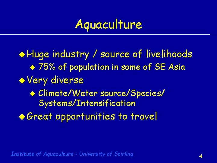 Aquaculture u Huge u 75% of population in some of SE Asia u Very