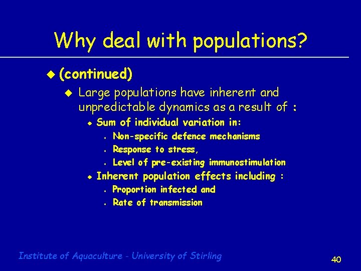 Why deal with populations? u (continued) u Large populations have inherent and unpredictable dynamics