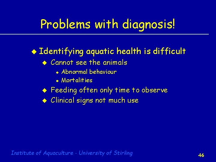 Problems with diagnosis! u Identifying u Cannot see the animals u u aquatic health