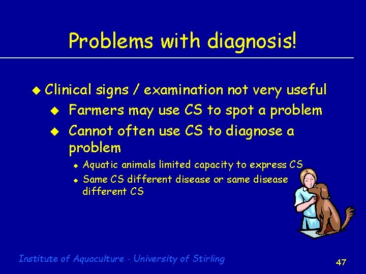 Problems with diagnosis! u Clinical u u signs / examination not very useful Farmers