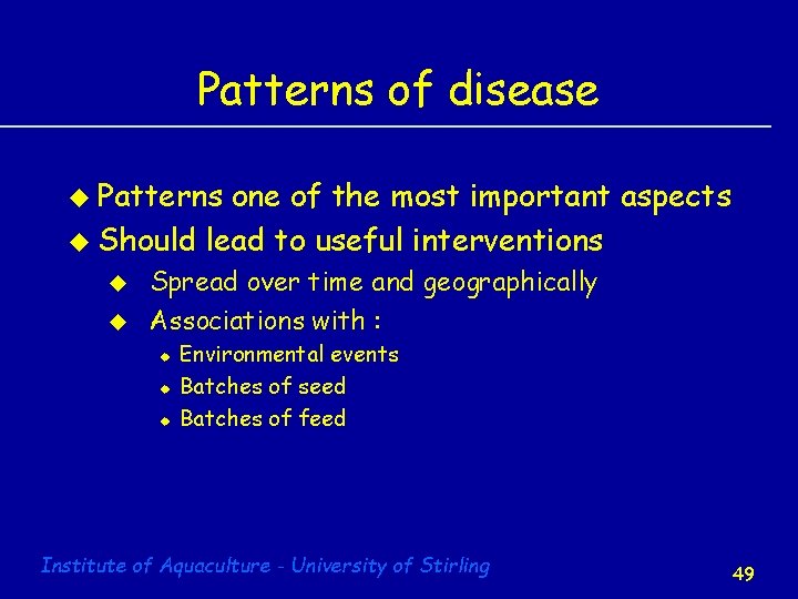 Patterns of disease u Patterns one of the most important aspects u Should lead