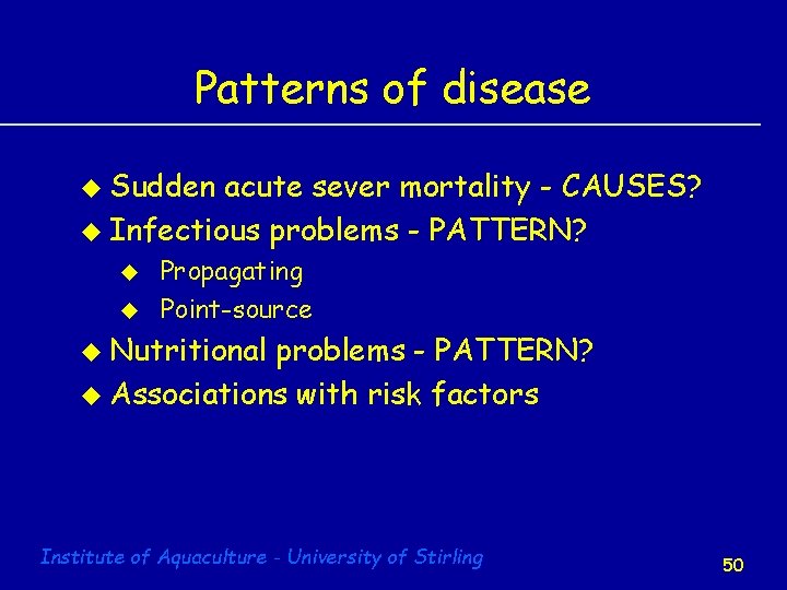 Patterns of disease u Sudden acute sever mortality - CAUSES? u Infectious problems -