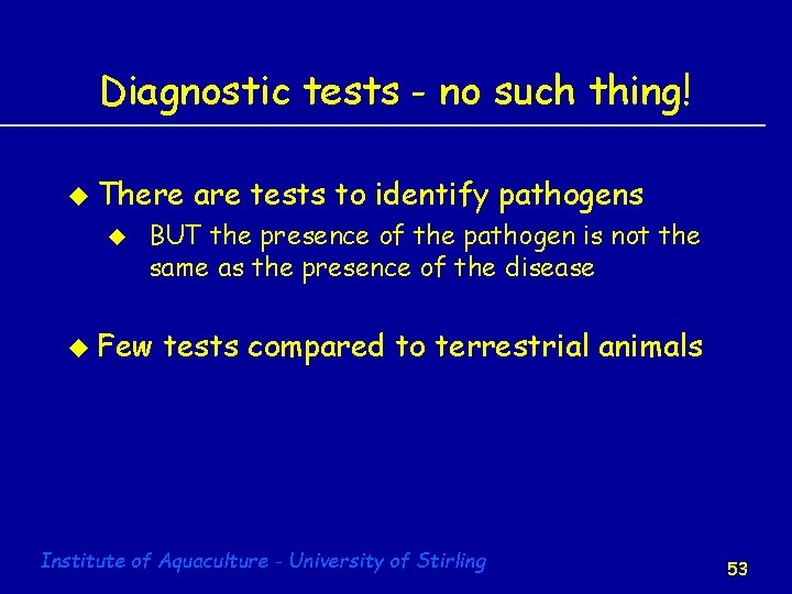 Diagnostic tests - no such thing! u There u are tests to identify pathogens