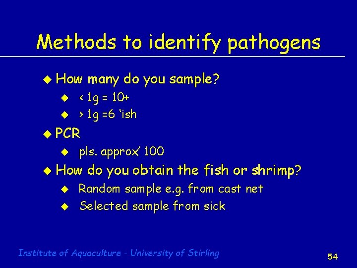 Methods to identify pathogens u How u u many do you sample? < 1