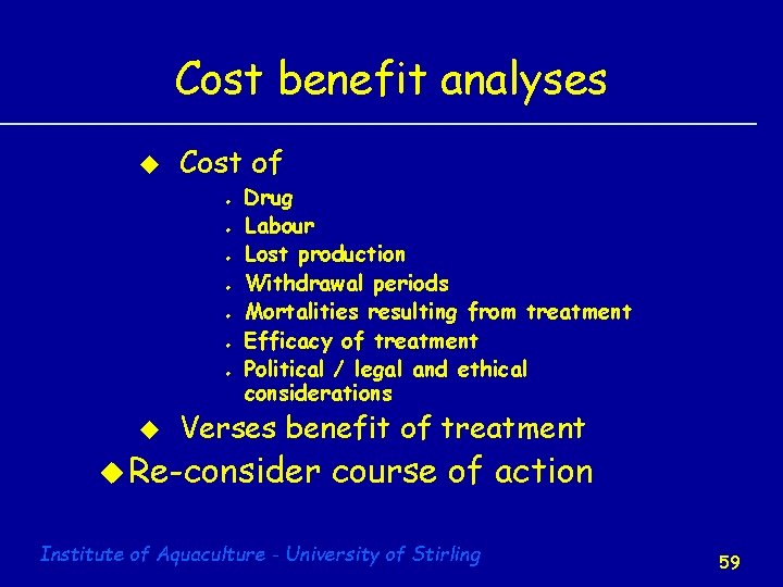 Cost benefit analyses u Cost of u u u u Drug Labour Lost production