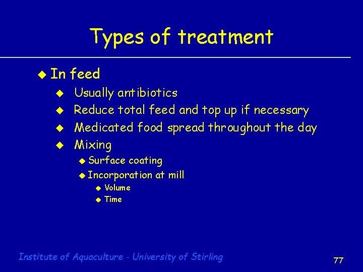 Types of treatment u In u u feed Usually antibiotics Reduce total feed and