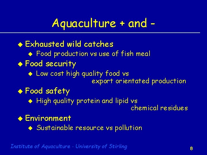 Aquaculture + and u Exhausted u Food production vs use of fish meal u