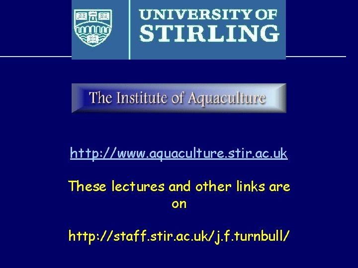 http: //www. aquaculture. stir. ac. uk These lectures and other links are on http: