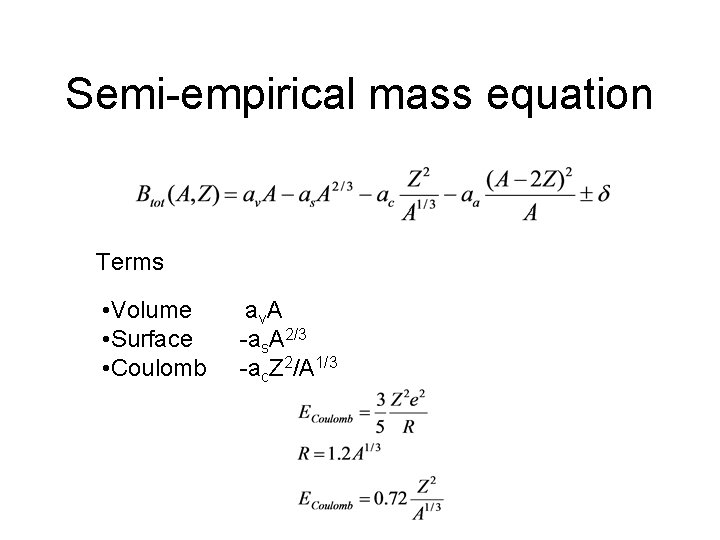 Semi-empirical mass equation Terms • Volume • Surface • Coulomb av. A -as. A