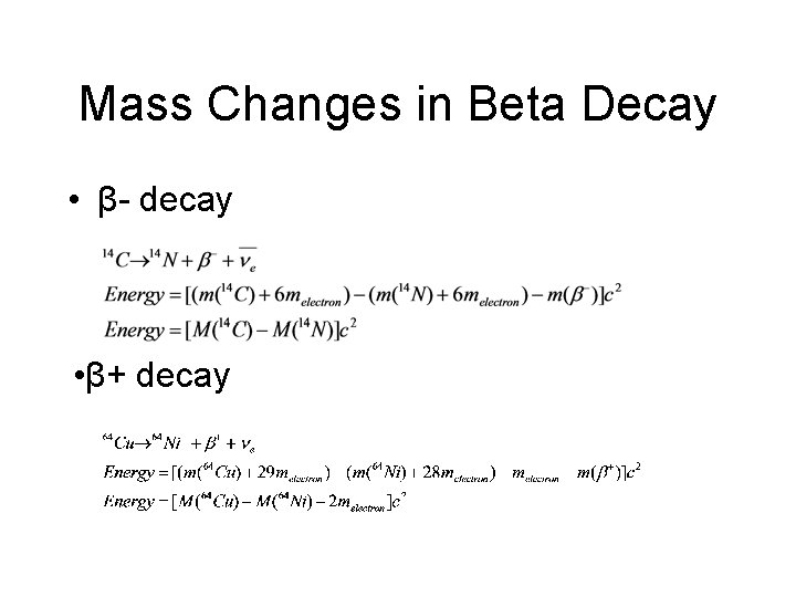 Mass Changes in Beta Decay • β- decay • β+ decay 