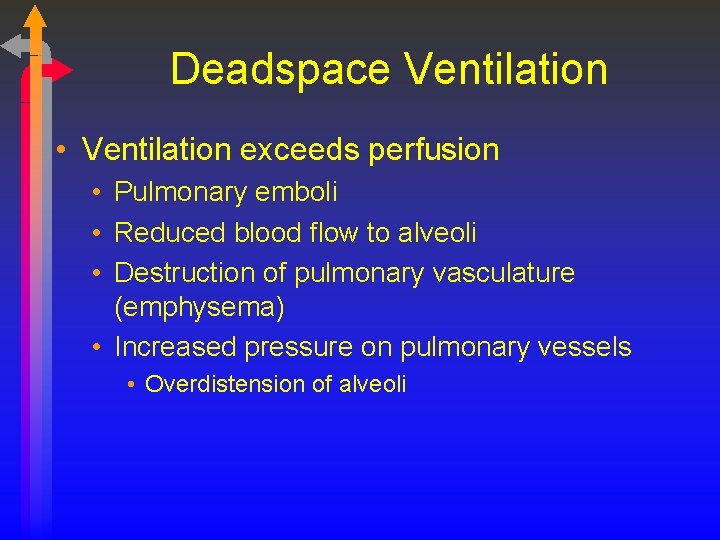 Deadspace Ventilation • Ventilation exceeds perfusion • Pulmonary emboli • Reduced blood flow to