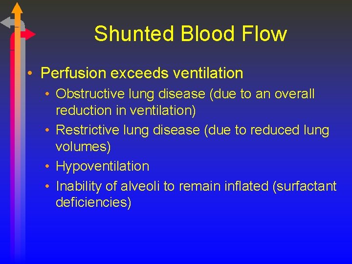 Shunted Blood Flow • Perfusion exceeds ventilation • Obstructive lung disease (due to an