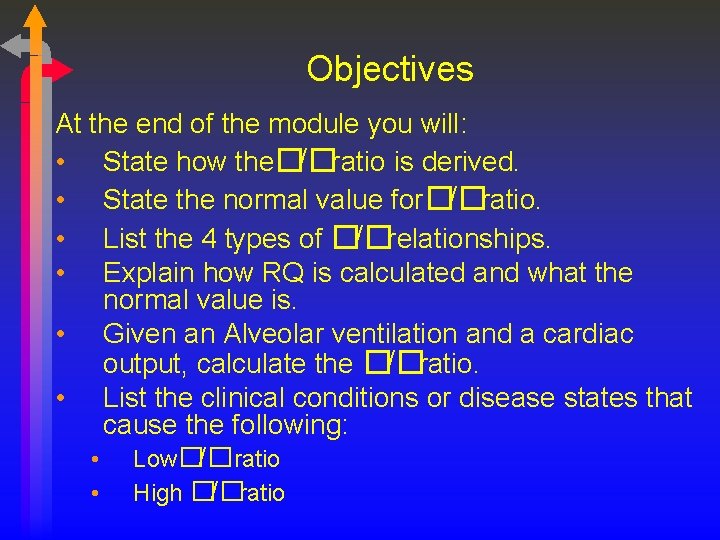 Objectives At the end of the module you will: • State how the�/�ratio is