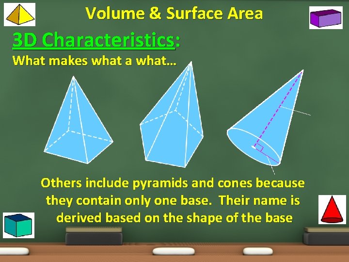Volume & Surface Area 3 D Characteristics: What makes what a what… Others include