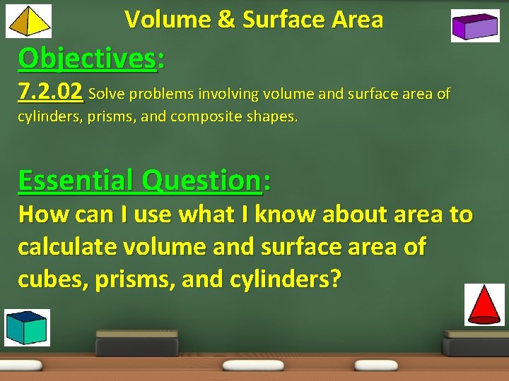 Volume & Surface Area Objectives: 7. 2. 02 Solve problems involving volume and surface