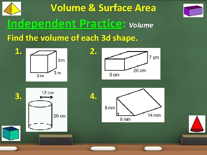 Volume & Surface Area Independent Practice: Volume Find the volume of each 3 d
