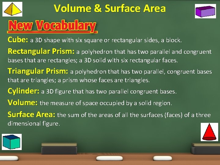 Volume & Surface Area Cube: a 3 D shape with six square or rectangular