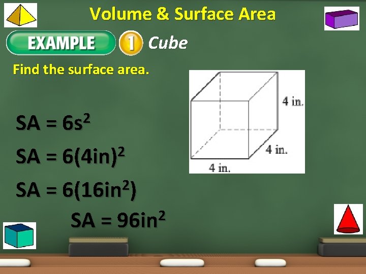 Volume & Surface Area Example 1: Cube Find the surface area. SA = 6