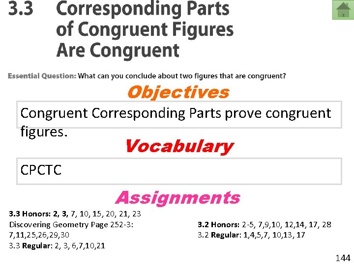 Objectives Congruent Corresponding Parts prove congruent figures. Vocabulary CPCTC Assignments 3. 3 Honors: 2,