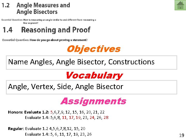 Objectives Name Angles, Angle Bisector, Constructions Vocabulary Angle, Vertex, Side, Angle Bisector Assignments Honors: