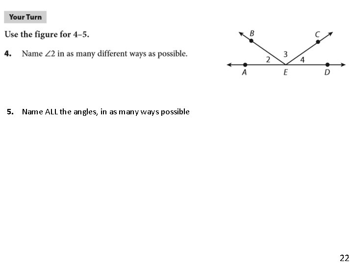 5. Name ALL the angles, in as many ways possible 22 